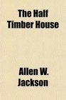 The Half Timber House