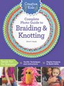 Creative Kids Complete Photo Guide to Braiding and Knotting