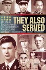 They Also Served Military Biographies of Uncommon Americans