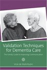 Validation Techniques for Dementia Care The Family Caregiver's Guide to Improving Communication