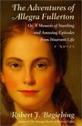 The Adventures of Allegra Fullerton Or a Memoir of Startling and Amusing Episodes from Itinerant Life A Novel