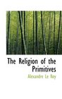 The Religion of the Primitives