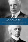 Canada 1911 The Decisive Election that Shaped the Country