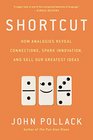 Shortcut How Analogies Reveal Connections Spark Innovation and Sell Our Greatest Ideas