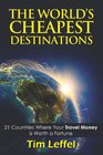 THE WORLD'S CHEAPEST DESTINATIONS 21 Countries Where Your Money is Worth a Fortune  FOURTH EDITION