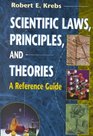 Scientific Laws Principles and Theories A Reference Guide