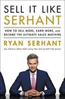 Sell It Like Serhant How to Sell More Earn More and Become the Ultimate Sales Machine