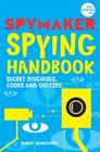 The Spymaker Spying Handbook Secret Disguises Codes and Quizzes