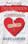 Destrozados La recuperacin de una relacin extramatrimonial / Torn Asunder Recovering from an Extramarital Affair