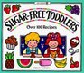 SugarFree Toddlers Over 100 Recipes Plus Sugar Ratings for StoreBought Foods