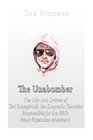 The Unabomber The Life and Crimes of Ted Kaczynski the Domestic Terrorist Responsible for the FBIs Most Expensive Manhunt