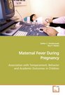 Maternal Fever During Pregnancy Association with Temperament Behavior and Academic Outcomes in Children