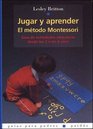 Jugar y Aprender / Play and Learn El metodo Montessori / The Montessori Method