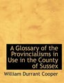 A Glossary of the Provincialisms in Use in the County of Sussex