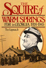 The Squire of Warm Springs FDR in Georgia 19241945