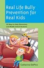 Real Life Bully Prevention for Real Kids 50 Ways to Help Elementary and Middle School Students