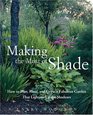 Making the Most of Shade  How to Plan Plant and Grow a Fabulous Garden that Lightens up the Shadows