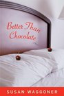 Better Than Chocolate  A Novel