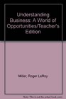 Understanding Business A World of Opportunities/Teacher's Edition