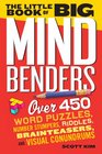 The Little Book of Big Mind Benders Over 450 Word Puzzles Number Stumpers Riddles Brainteasers and Visual Conundrums