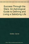 Success Through the Stars An Astrological Guide to Defining and Living a Satisfying Life
