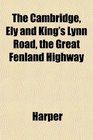 The Cambridge Ely and King's Lynn Road the Great Fenland Highway