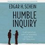 Humble Inquiry The Gentle Art of Asking Instead of Telling