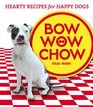 Bow Wow Chow Hearty Recipes for Happy Dogs