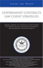 Government Contracts Law Client Strategies Leading Lawyers on Counseling Clients During the Bidding Process Negotiating Contracts and Minimizing Litigation