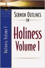 Sermon Outlines on Holiness Volume 1 Volume One