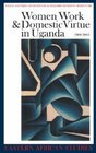 Women Work and Domestic Virtue in Uganda 19002003