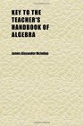 Key to the Teacher's Handbook of Algebra