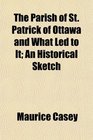 The Parish of St Patrick of Ottawa and What Led to It An Historical Sketch