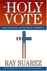 The Holy Vote The Politics of Faith in America
