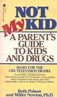 Not My Kid A Parent's Guide to Kids and Drugs