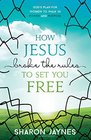 How Jesus Broke the Rules to Set You Free: God's Plan for Women to Walk in Power and Purpose