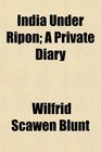 India Under Ripon A Private Diary