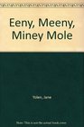 Eeny Meeny Miney Mole