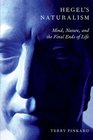 Hegel's Naturalism Mind Nature and the Final Ends of Life
