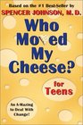 Who Moved My Cheese for Teens An AMazing Way to Change and Win