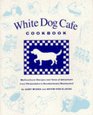 The White Dog Cafe Cookbook Recipes and Tales of Adventure from Philadelphia's Revolutionary Restaurant