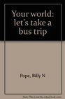 Your world let's take a bus trip