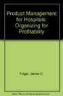 Product Management for Hospitals Organizing for Profitability