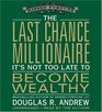 The Last Chance Millionaire It's Not Too Late to Become Wealthy