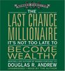 The Last Chance Millionaire: It's Not Too Late to Become Wealthy