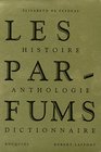 "les parfums ; histoire, anthologie, dictionnaire"