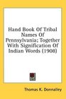 Hand Book Of Tribal Names Of Pennsylvania Together With Signification Of Indian Words