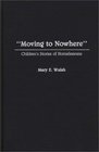 Moving to Nowhere Children's Stories of Homelessness