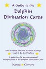 A Guide to the Dolphin Divination Cards One Hundred and Two Oracular Readings Inspired by the Dolphins A Guide for the Use and Personal Interpretation of the Dolphin Divinaiton Cards