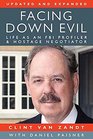Facing Down Evil Life as an FBI Profiler and Hostage Negotiator Updated and Expanded